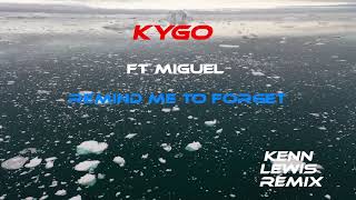 Kygo ft Miguel- Remind me to forget (Kenn Lewis Remix)
