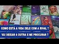 🚨 COMO ESTÁ A VIDA DELE COM A RIVAL ? ELE VAI DEIXAR A OUTRA E ME PROCURAR ? ELE E A RIVAL TAROT