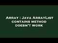 Array : Java ArrayList contains method doesn't work