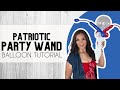 ❤️🤍💙 Easy LIGHT-UP 4th of July Party Wand with Balloons! ❤️🤍💙