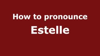 How to Pronounce Estelle - PronounceNames.com