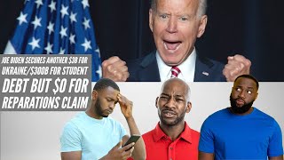 Joe Biden Secures Another $3B For Ukraine/$300B For Student Debt But $0 For Reparations Claim