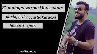 Ek mulaqat zaroori hai sanam|unplugged acoustic karaoke Lyrics|Himanshu jain