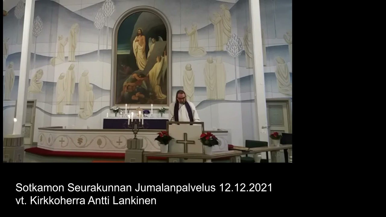 Sotkamon Seurakunnan Messu 12.12.2021, Kirkkoherra Antti Lankisen ...