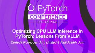 Optimizing CPU LLM Inference in PyTorch: Lessons From VLLM - Crefeda Rodrigues & Fadi Arafeh