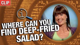 Where Can You Find Deep-Fried Salad? | QI