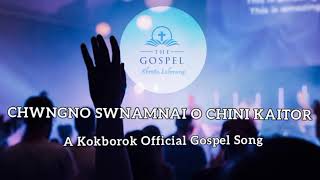 Chwngno Swnamnai O Chini Kaitor || Kokborok  gospel song || official kokborok music video