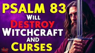 PSALM 83: The Most Powerful Prayer to the Destroy Every Witchcraft and Curses