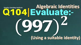 Q104 | Evaluate (997)^2 | Using a suitable Identity | Gravity Coaching Institute