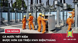 Cả nước tiết kiệm được hơn 220 triệu kWh điện/tháng | Tin nóng