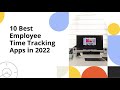 Top 10 Best Employee Time Tracking Apps in 2022