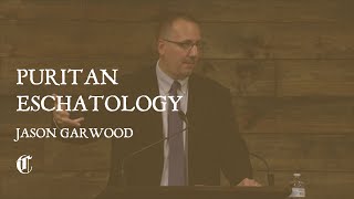 Puritan Eschatology - Jason Garwood