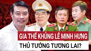 Lê Minh Hưng Thủ tướng tương lai của Việt Nam?