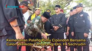 Kemeriahan Palang Pintu Cipondoh Bersama Calon Walikota Tangerang, Drs. H. Sachrudin