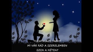 TAROT - HETI SZERELMI ELŐREJELZÉS - VÁLASSZ HÁROM KÁRTYÁT! (ANGYAL TAROT  ÉS ROMANTIC TAROT)