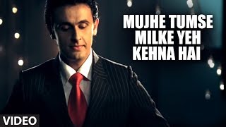 Mujhe Tumse Milke Yeh Kehna Hai Full Video Song \