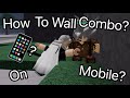 How to wall combo on mobile?