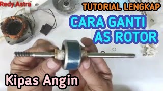 Tutorial Cara Mengganti As Rotor Kipas Angin Yang Sudah Aus..