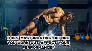 Does Masturbating Before You Work Out Affect Your Performance?