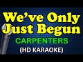 WE'VE ONLY JUST BEGUN - Carpenters (HD Karaoke)