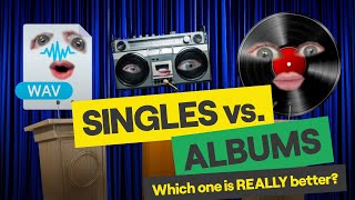 Singles Vs Albums: Which One is REALLY Better?