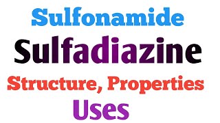 sulfonamides, sulfadiazine structure, chemical name, properties, uses, official preparation