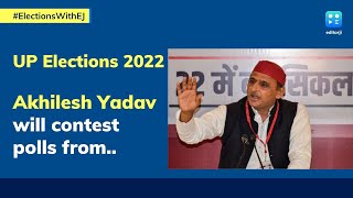 Akhilesh Yadav will contest UP election from?