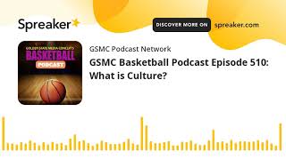 GSMC Basketball Podcast Episode 510: What is Culture?