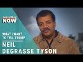 Donald Trump: Neil deGrasse Tyson on What He Wants to Tell President Trump