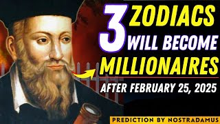 Nostradamus Predicts 3 Zodiac Signs Will Win Big and Become Millionaires after February 25, 2025!