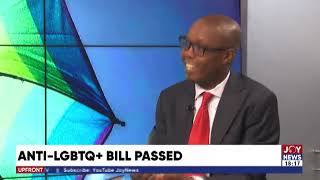 Anti-LGBTQ+ Bill Passed: The bill has not failed the gay community - Bernard Ahiafor. #UPfront