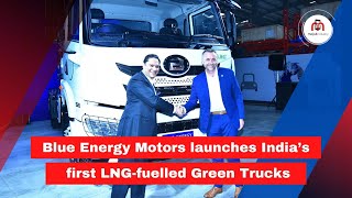 Blue Energy Motors launches India’s first LNG-fuelled green trucks