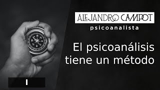 I. El psicoanálisis tiene un método.