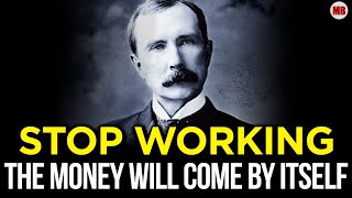 SECRET that allows you NOT to WORK! (John D. Rockefeller)