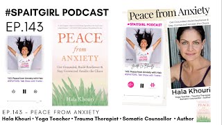 EP.143 - Peace from Anxiety with Hala Khouri, Yoga Teacher, Trauma Therapist - #SPAITGIRL Podcast