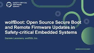 wolfBoot: Open Source Secure Boot and Remote Firmware Updates in Safety-critical..- Daniele Lacamera