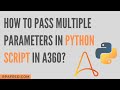 How to Pass Multiple Parameters in Python Script in A360?| Python Package in A360