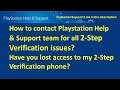 Have you lost access to your 2nd Step Verification phone : Contact Playstation Customer Support Help