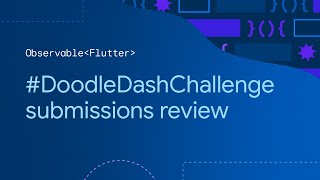 Observable Flutter: #DoodleDashChallenge submissions review