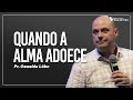 QUANDO A ALMA ADOECE | Pr. Oswaldo Lôbo