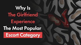Why is The Girlfriend Experience The Most Popular Escort Category?