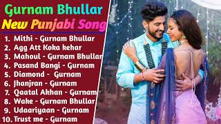 Gurnam Bhullar All New Song 2022 || New Punjab jukebox 2021 || Gurnam Bhullar All Punjabi Songs 2022