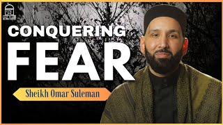 Comquerimg Fears | Sheikh Dr. Omar Suleiman