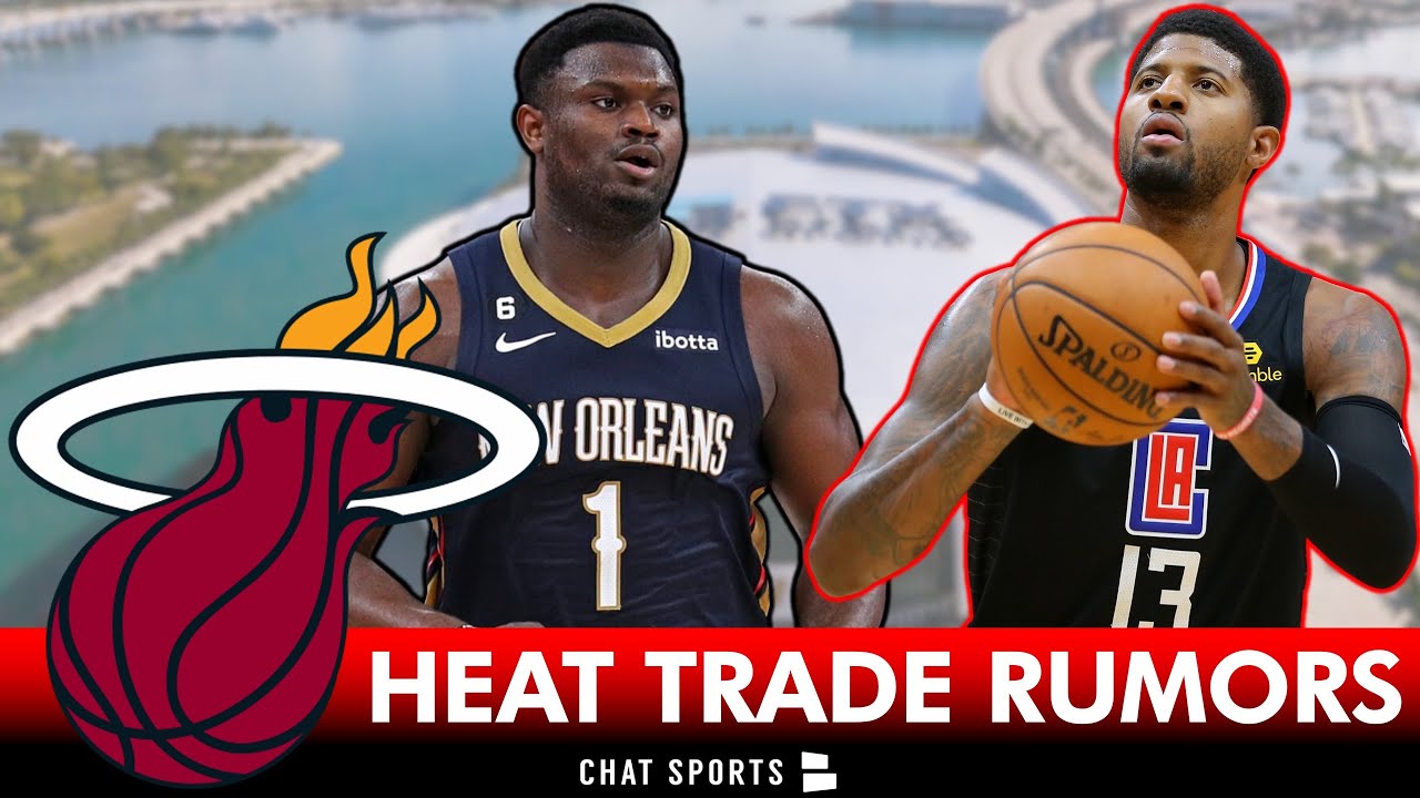 Miami Heat Trade Rumors On Paul George & Zion Williamson + 2023 NBA ...