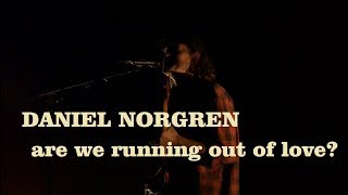 Daniel Norgren - Are We Running Out Of Love?  **LIVE 18/2-2018**