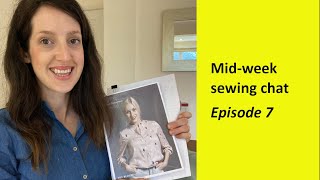 Mid-week sewing chat -  Episode 7