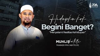 HIDUPKU KOK BEGINI BANGET? | MENYELAMI REALITAS KEHIDUPAN | USTADZ MUHLIS KATILI