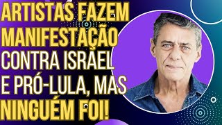 FLOPOU: artistas fazem manifestação contra Israel e pró Lula, mas ninguém foi!