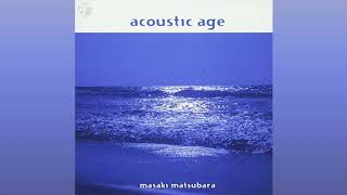 松原正樹 Masaki Matsubara - Acoustic Age (Full Album) (2004)