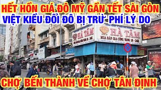 HẾT HỒN GIÁ ĐÔ GẦN TẾT BIẾN ĐỘNG MẠNH CHỢ BẾN THÀNH VỀ CHỢ TÂN ĐỊNH I VIỆT KIỀU ĐỔI ĐÔ BỊ TRỪ PHÍ